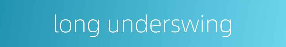 long underswing的同义词