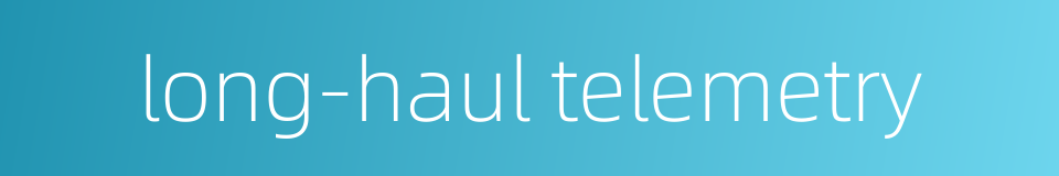 long-haul telemetry的同义词