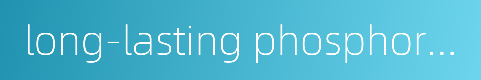 long-lasting phosphor material的同义词