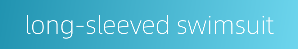 long-sleeved swimsuit的同义词