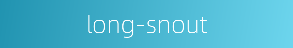 long-snout的同义词