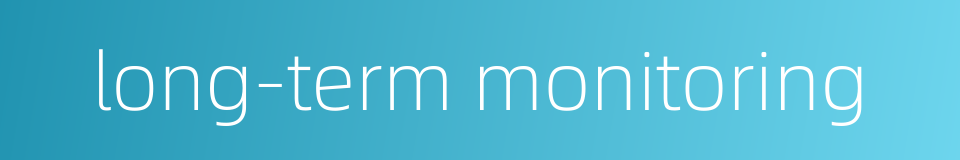long-term monitoring的同义词