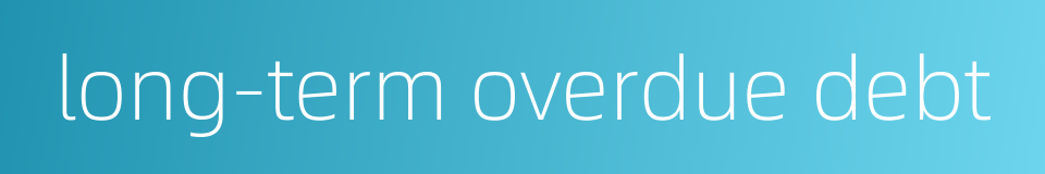 long-term overdue debt的同义词