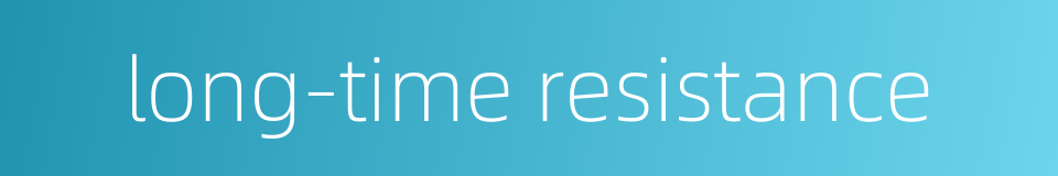 long-time resistance的同义词