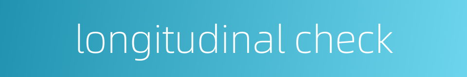 longitudinal check的同义词