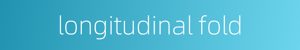 longitudinal fold的同义词