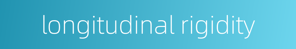 longitudinal rigidity的同义词