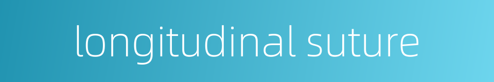 longitudinal suture的同义词