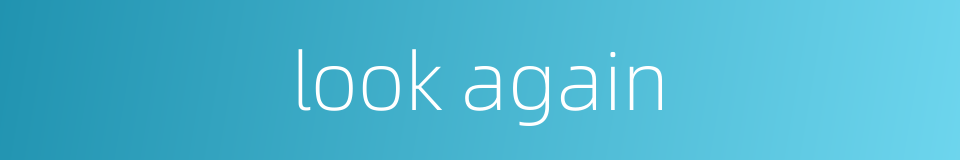 look again的同义词