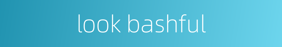 look bashful的同义词