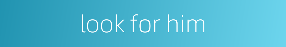 look for him的同义词