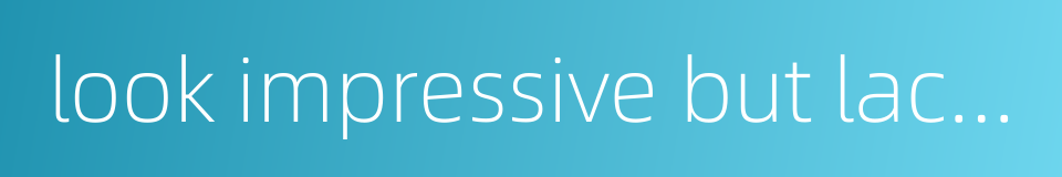 look impressive but lack real worth的同义词