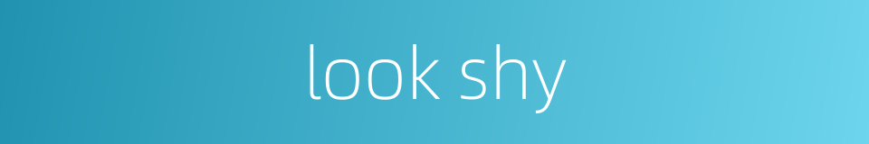 look shy的同义词