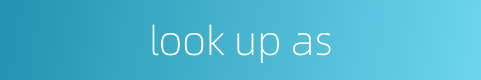 look up as的同义词