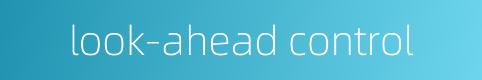 look-ahead control的同义词