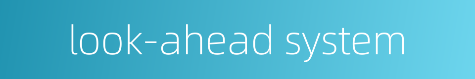 look-ahead system的同义词