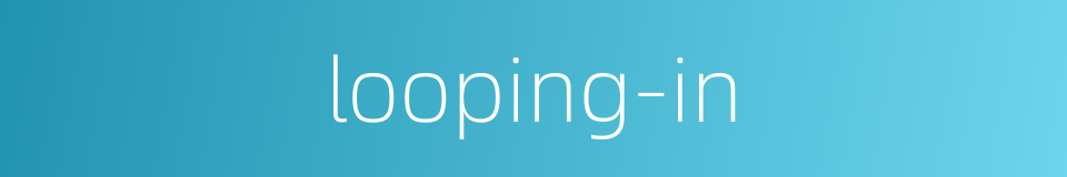 looping-in的同义词