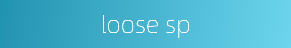 loose sp的同义词