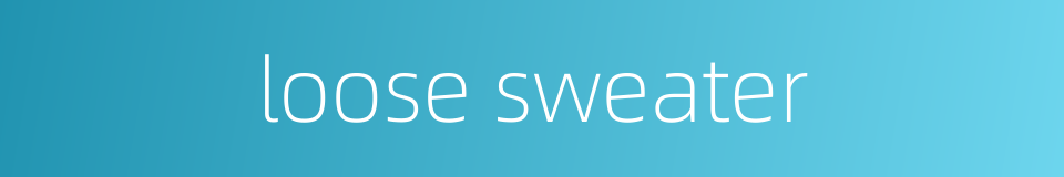 loose sweater的同义词