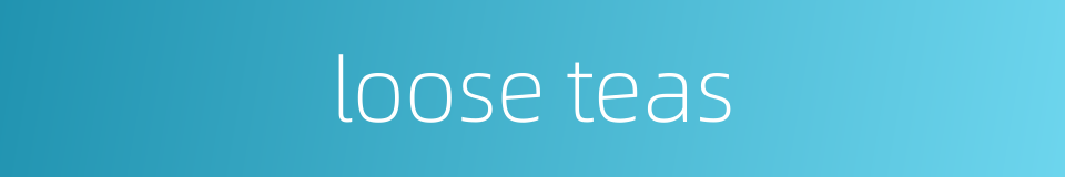 loose teas的同义词