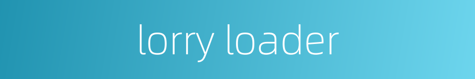 lorry loader的同义词