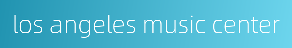 los angeles music center的同义词