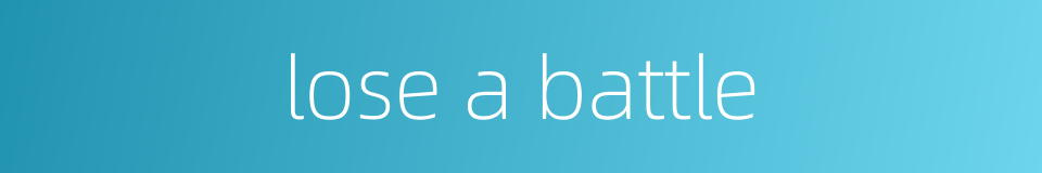lose a battle的同义词