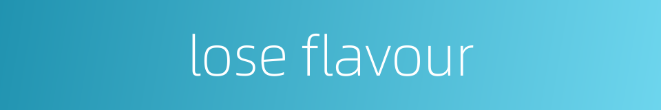 lose flavour的同义词