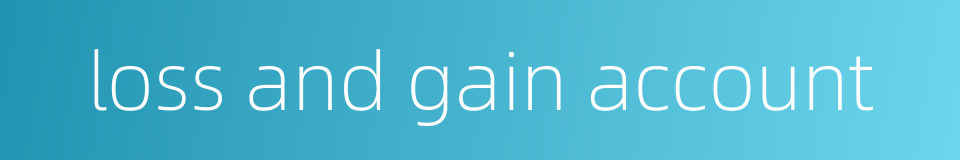 loss and gain account的同义词