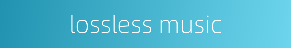 lossless music的同义词