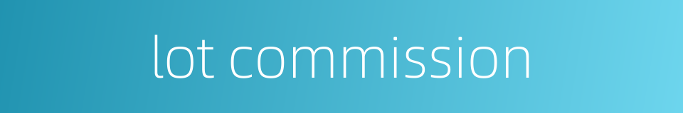 lot commission的同义词