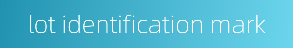 lot identification mark的同义词