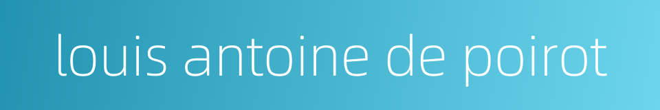 louis antoine de poirot的同义词