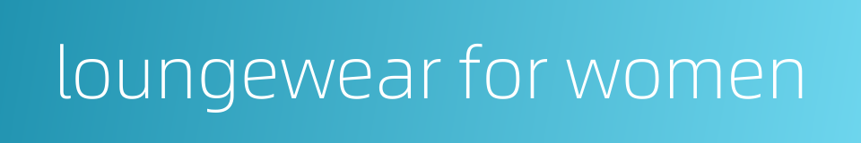 loungewear for women的同义词