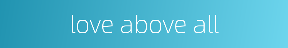 love above all的同义词
