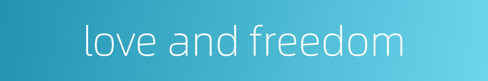 love and freedom的同义词