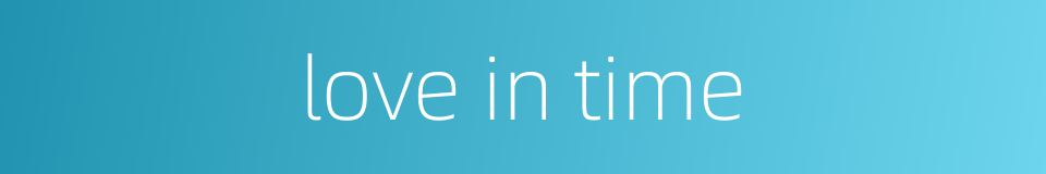love in time的同义词