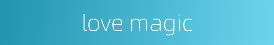 love magic的同义词