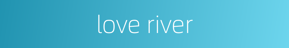 love river的同义词