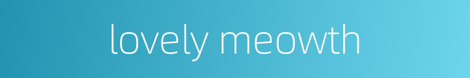 lovely meowth的同义词