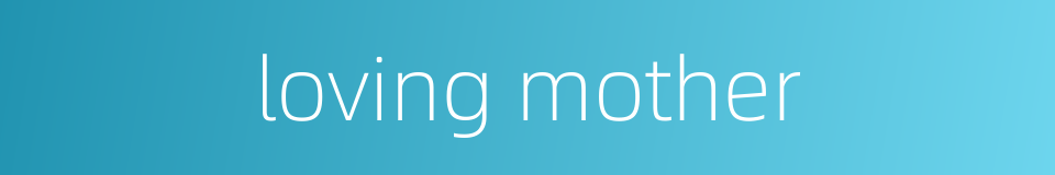 loving mother的同义词