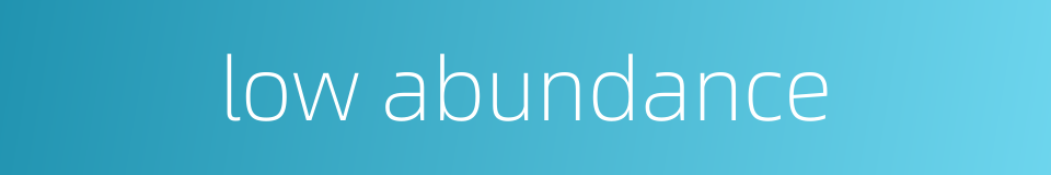 low abundance的同义词