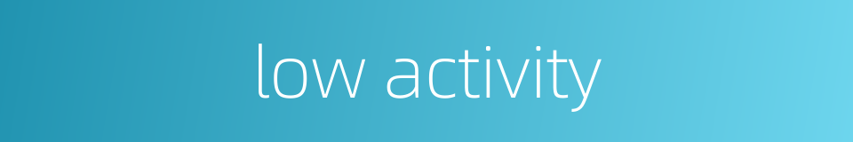 low activity的同义词