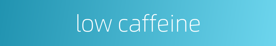 low caffeine的同义词