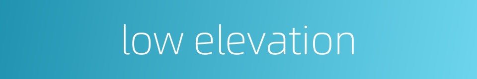 low elevation的同义词