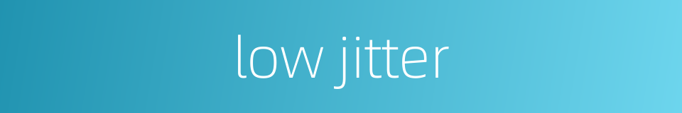 low jitter的同义词