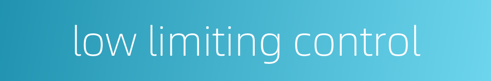 low limiting control的同义词