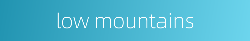 low mountains的同义词