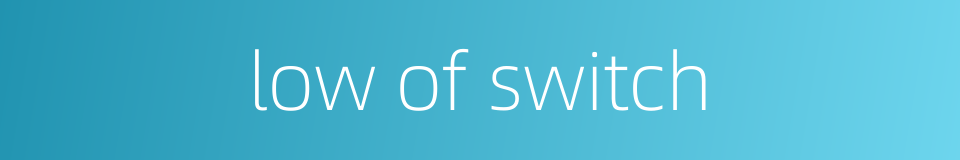 low of switch的同义词