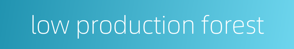 low production forest的同义词